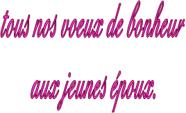 tous nos voeux de bonheur
 aux jeunes poux.
