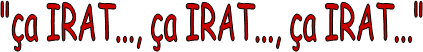 "a IRAT..., a IRAT..., a IRAT..."